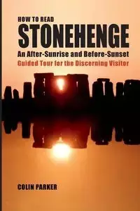 HOW TO READ STONEHENGE - Parker Colin