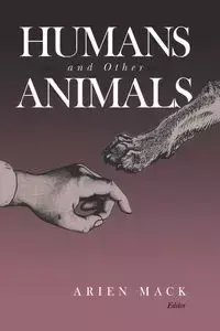 HUMANS AND OTHER ANIMALS - MACK ARIEN