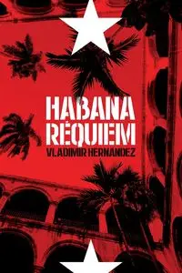 Habana réquiem - Hernandez Vladimir