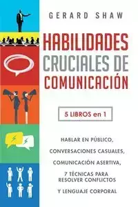 Habilidades cruciales de comunicación para el día a día - Gerard Shaw