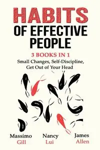 Habits of Effective People - 3 Books in 1- Small Changes, Self-Discipline, Get Out of Your Head - Gill Massimo