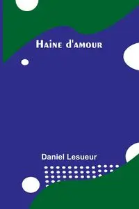 Haine d'amour - Daniel Lesueur