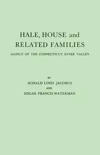 Hale, House and Related Families, Mainly of the Connecticut River Valley - Donald Jacobus Lines