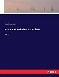 Half-Hours with the Best Authors - Charles Knight