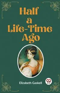 Half a Life-Time Ago - Elizabeth Gaskell