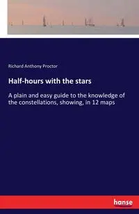 Half-hours with the stars - Richard Anthony Proctor