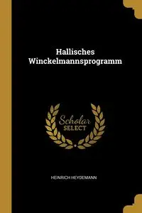 Hallisches Winckelmannsprogramm - Heydemann Heinrich