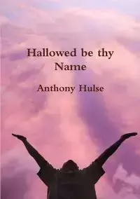 Hallowed be thy Name - ANTHONY HULSE