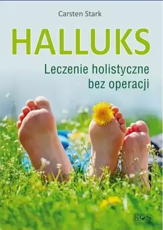 Halluks. Leczenie holistyczne bez operacji - Carsten Stark