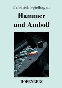 Hammer und Amboß - Spielhagen Friedrich