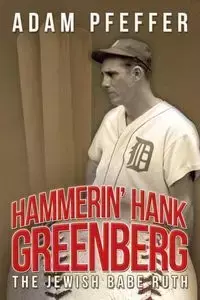 Hammerin' Hank Greenberg - Adam Pfeffer