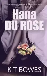 Hana Du Rose - Bowes K T