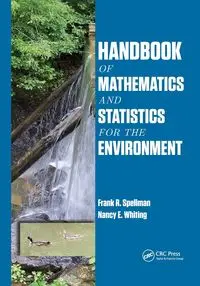 Handbook of Mathematics and Statistics for the Environment - Frank R. Spellman