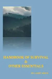 Handbook of Survival and Other Essentials - Larry Smith