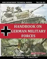 Handbook on German Military Forces War Department Technical Manual - Department War