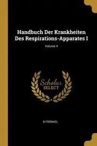 Handbuch Der Krankheiten Des Respirations-Apparates I; Volume 4 - Fränkel B