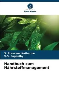 Handbuch zum Nährstoffmanagement - Katharine S. Praveena