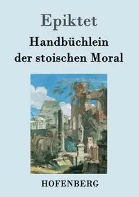 Handbüchlein der stoischen Moral - Epiktet