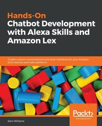 Hands-On Chatbot Development with Alexa Skills and Amazon Lex - Williams Sam