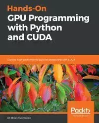 Hands-On GPU Programming with Python and CUDA - Brian Tuomanen Dr.