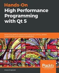 Hands-On High Performance Programming with Qt 5 - Marek Krajewski