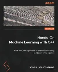 Hands-On Machine Learning with C++ - Second Edition - Kolodiazhnyi Kirill