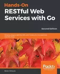 Hands-On RESTful Web Services with Go, Second Edition - Yellavula Naren