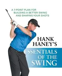 Hank Haney's Essentials of the Swing - Hank Haney