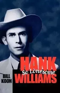 Hank Williams, So Lonesome - Bill Koon