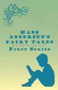 Hans Andersen's Fairy Tales; First Series - Anderson Hans