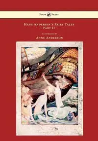 Hans Andersen's Fairy Tales - Illustrated by Anne Anderson - Part II - Hans Christian Andersen