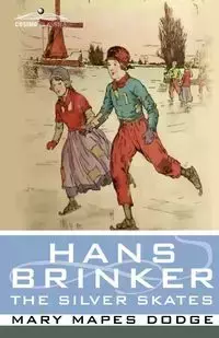 Hans Brinker, or the Silver Skates - Mary Dodge