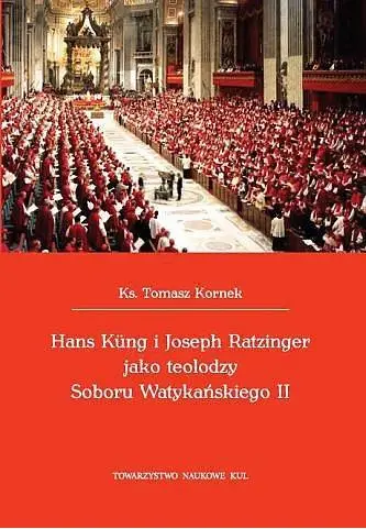 Hans Kung i Joseph Ratzinger jako teolodzy Soboru Watykańskiego II - Tomasz Kornek