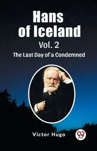 Hans of Iceland Vol. 2 The Last Day of a Condemned - Hugo Victor