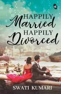 Happily Married, Happily Divorced - Kumari Swati