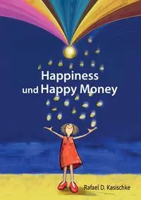 Happiness und Happy Money - Rafael D. Kasischke