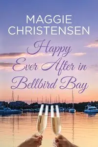 Happy Ever After in Bellbird Bay - Maggie Christensen