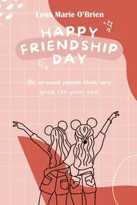 Happy Friendship Day - Lena Marie O'Brien