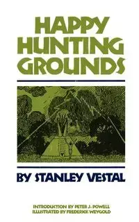 Happy Hunting Grounds - Stanley Vestal
