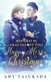 Happy Merry Christmas (Would it Be Okay to Love You?) - Amy Tasukada