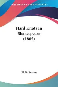 Hard Knots In Shakespeare (1885) - Philip Perring