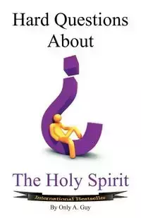 Hard Questions about the Holy Spirit - Guy A. Only