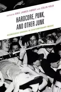 Hardcore, Punk, and Other Junk - Abbey Eric James