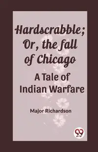 Hardscrabble; Or, the fall of Chicago A Tale of Indian Warfare - Bertram Mitford