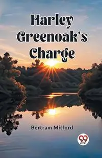 Harley Greenoak's Charge - Bertram Mitford