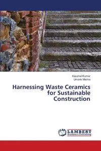 Harnessing Waste Ceramics for Sustainable Construction - Kumar Kaushal