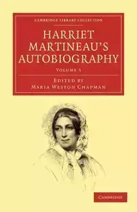 Harriet Martineau's Autobiography - Volume 3 - Harriet Martineau