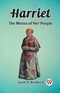 Harriet The Moses of Her People - Bradford Sarah H.