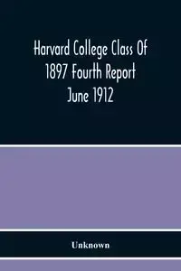 Harvard College Class Of 1897 Fourth Report June 1912 - Unknown