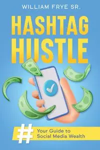 Hashtag Hustle - William Frye Sr.